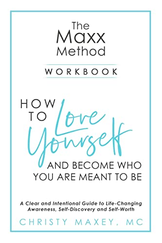 The Maxx Method: How To Love Yourself And Become Who You Are Meant To Be: A Clear and Intentional Guide to Life-Changing Awareness, Self-Discovery and Self-Worth on Kindle