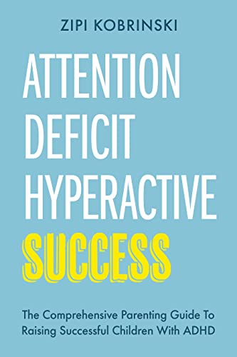 Attention Deficit Hyperactive Success: The Comprehensive Parenting Guide To Raising Successful Children With ADHD on Kindle