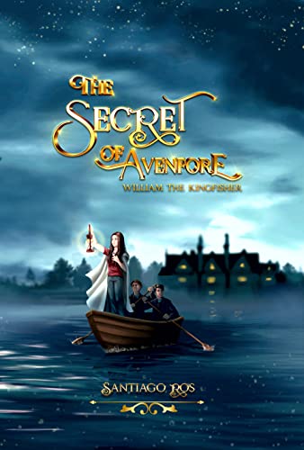 The Secret of Avenfore: William the Kingfisher on Kindle