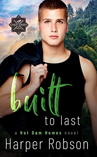 Built To Last (Hot Dam Homes M/M Romance Book 3) on Kindle