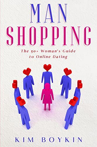 Man Shopping: The 50+ Woman's Guide to Online Dating on Kindle