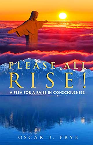 Please All Rise!: A Plea for a Raise in Consciousness on Kindle
