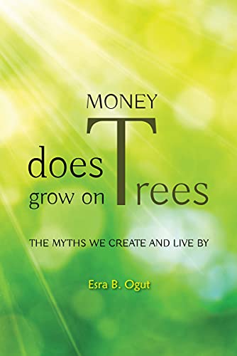 Money Does Grow on Trees: The Myths We Create and Live By on Kindle