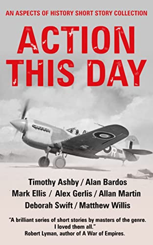 Action this Day: An Aspects of History WW2 Short Story Collection on Kindle