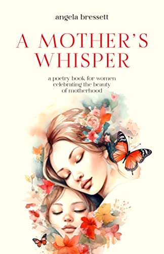 A Mother's Whisper: A Poetry Book for Women Celebrating the Beauty of Motherhood on Kindle