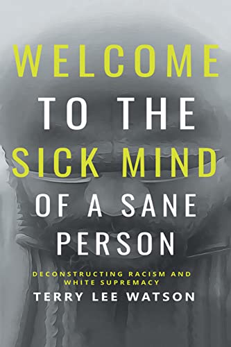 Welcome to the Sick Mind of a Sane Person: Deconstructing Racism and White Supremacy on Kindle