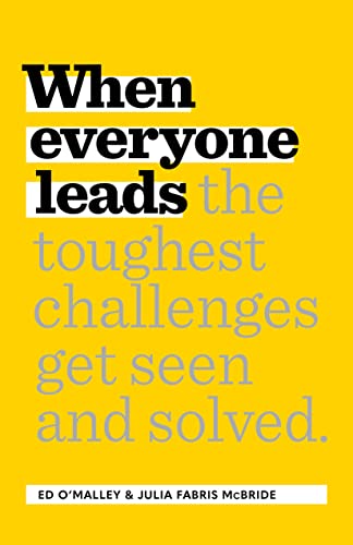 When Everyone Leads: How The Toughest Challenges Are Seen And Solved on Kindle