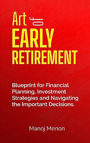 Art Of Early Retirement: Blueprint for Financial Planning, Investment Strategies and Navigating the Important Decisions on Kindle