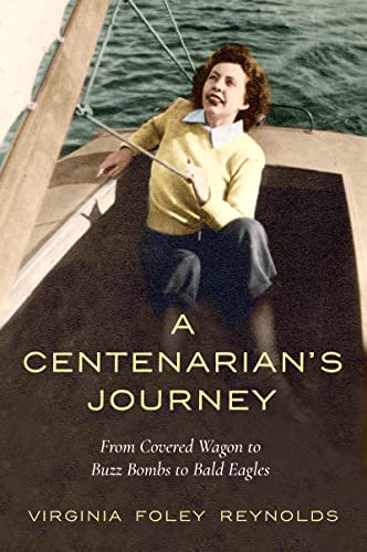 A Centenarian's Journey: From Covered Wagon to Buzz Bombs to Bald Eagles on Kindle
