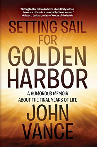 Setting Sail for Golden Harbor: A Humorous Memoir About the Final Years of Life on Kindle