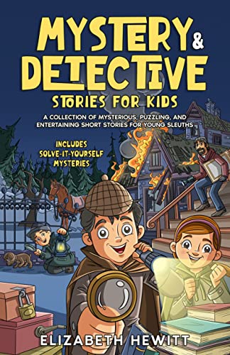Mystery and Detective Stories for Kids: A Collection of Mysterious, Puzzling, and Entertaining Short Stories for Young Sleuths on Kindle
