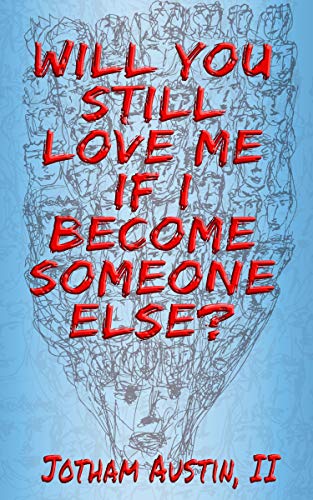 Will You Still Love Me If I Become Someone Else? on Kindle