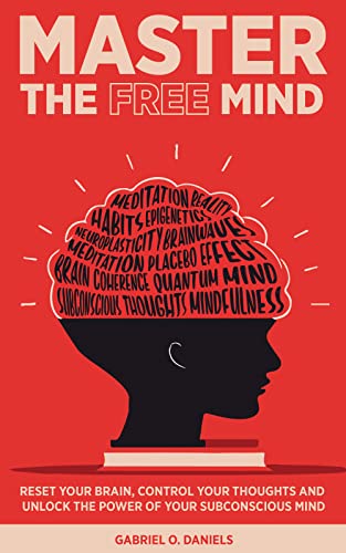 Master the Free Mind: Reset Your Brain, Control Your Thoughts and Unlock the Power of Your Subconscious Mind on Kindle