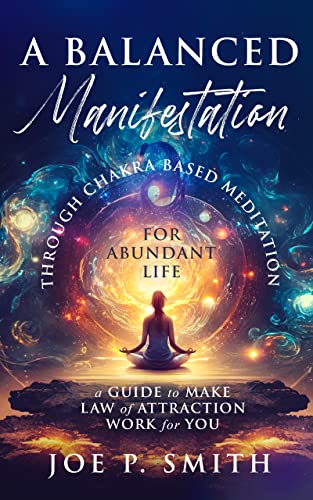 A Balanced Manifestation Through Chakra Based Meditation for Abundant Life on Kindle