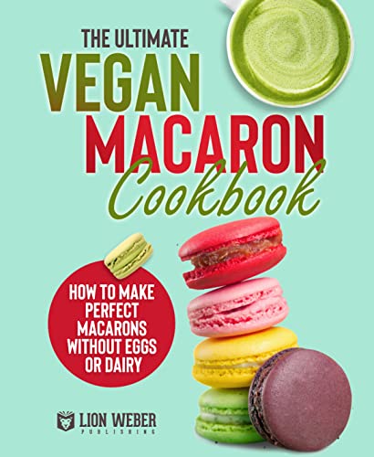 The Ultimate Vegan Macaron Cookbook (The Ultimate Macarons Baking Guides Book 4) on Kindle