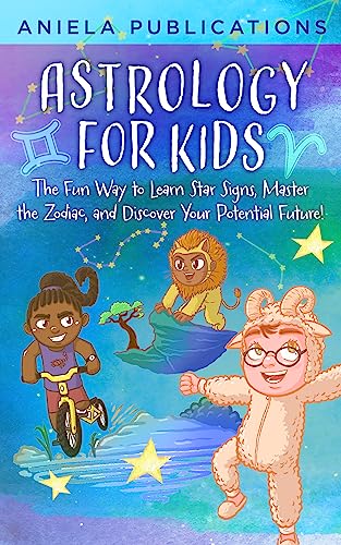 Astrology for Kids: The Fun Way to Learn Star Signs, Master the Zodiac, and Discover Your Potential Future! on Kindle
