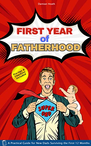 First Year of Fatherhood: A Practical Guide for New Dads Surviving the First Twelve Months (Pregnancy Guide Book 2) on Kindle