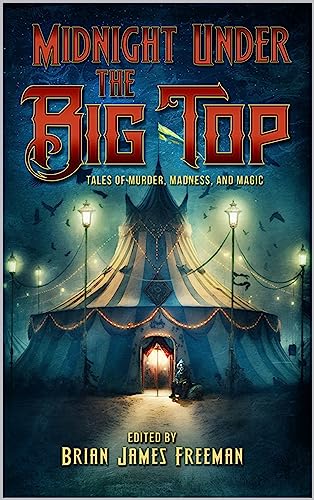 Midnight Under the Big Top: Tales of Madness, Murder, and Magic on Kindle