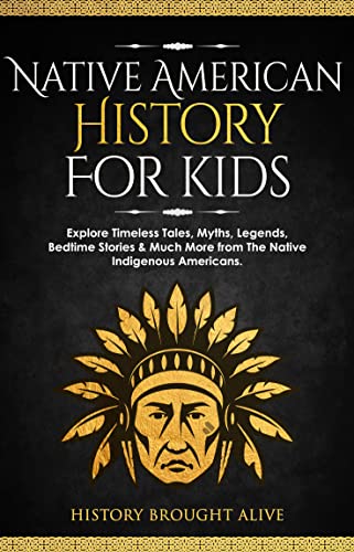 Native American History for Kids: Explore Timeless Tales, Myths, Legends, Bedtime Stories & Much More from The Native Indigenous Americans on Kindle