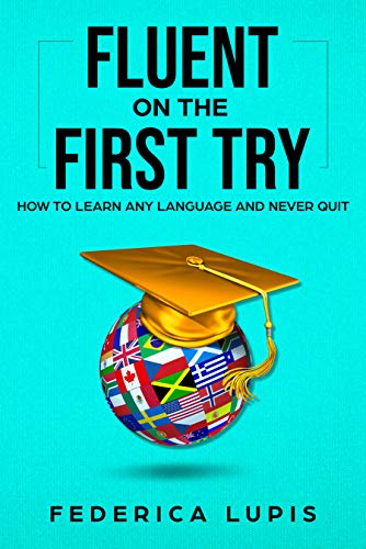 Fluent On The First Try: How To Learn Any Language And Never Quit (How to Learn a Language Fast Book 1) on Kindle