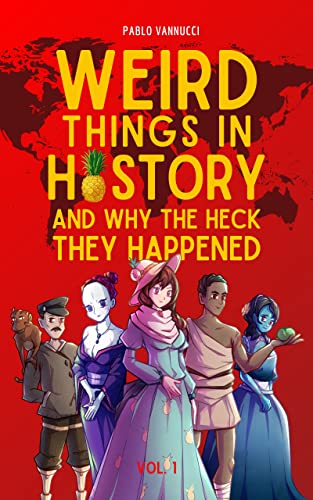 Weird Things in History and Why the Heck They Happened on Kindle