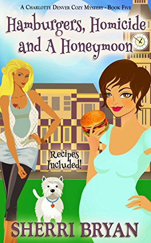 Hamburgers, Homicide and a Honeymoon (A Charlotte Denver Cozy Mystery Book 5) on Kindle