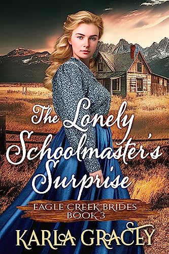 The Lonely Schoolmaster’s Surprise (Eagle Creek Brides Book 3) on Kindle