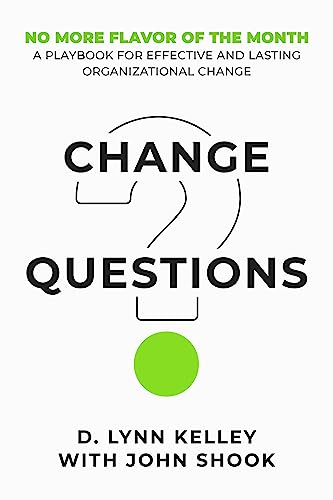 Change Questions: A Playbook for Effective and Lasting Organizational Change on Kindle
