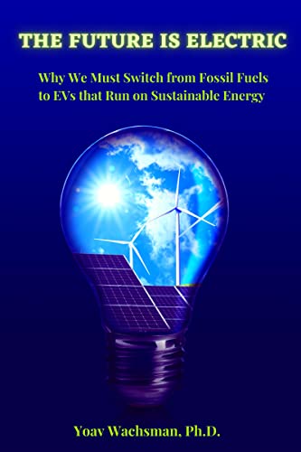 The Future is Electric: Why We Must Switch from Fossil Fuels to EVs that Run on Sustainable Energy on Kindle