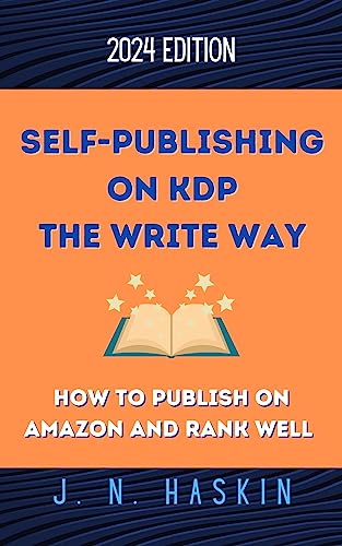 Self-Publishing on KDP the Write Way: How to Publish on Amazon and Rank Well on Kindle