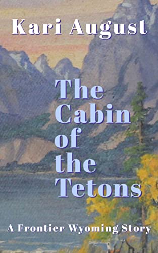 The Cabin of the Tetons: A Frontier Wyoming Story on Kindle