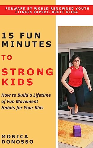 15 Fun Minutes to Strong Kids: How to Build a Lifetime of Fun Movement Habits for Your Kids on Kindle