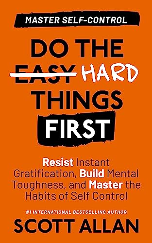 Do the Hard Things First: Master Self-Control: Resist Instant Gratification, Build Mental Toughness, and Master the Habits of Self Control on Kindle