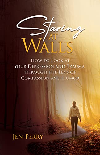 Staring at Walls: How to Look at your Depression and Trauma through the Lens of Compassion and Humor on Kindle