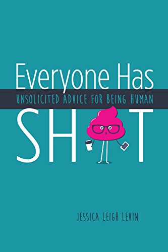 Everyone Has Sh*t: Unsolicited Advice for Being Human on Kindle