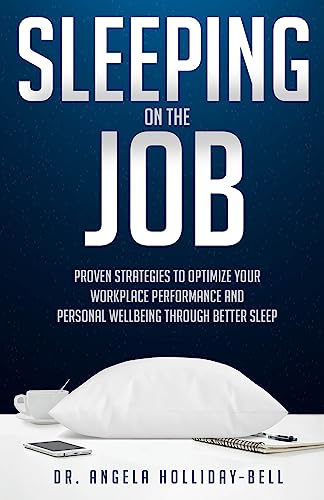Sleeping On The Job: Proven Strategies To Optimize Your Workplace Performance And Personal Wellbeing Through Better Sleep on Kindle