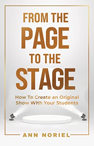From The Page To The Stage: How To Create An Original Show With Your Students on Kindle