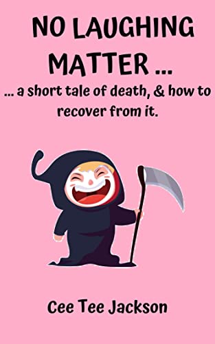 NO LAUGHING MATTER... a short tale of death, and how to recover from it. on Kindle
