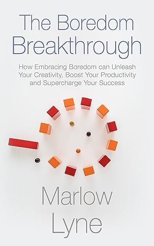 The Boredom Breakthrough: How Embracing Boredom Can Unleash Your Creativity, Boost Your Productivity, and Supercharge Your Success on Kindle