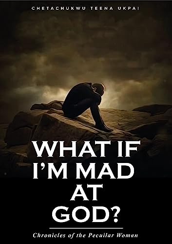 What If I'm Mad at God?: Chronicles of the Peculiar Woman. on Kindle