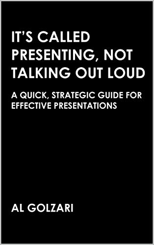 It’s Called Presenting, Not Talking Out Loud: A Quick, Strategic Guide for Effective Presentations on Kindle