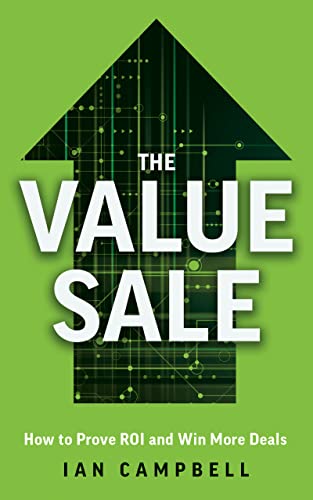The Value Sale: How to Prove ROI and Win More Deals on Kindle