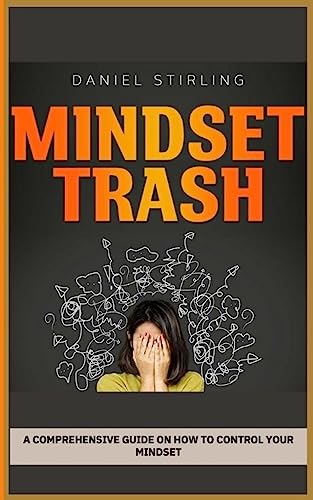 Mindset Trash: A Comprehensive Guide On How To Control Your Mindset on Kindle
