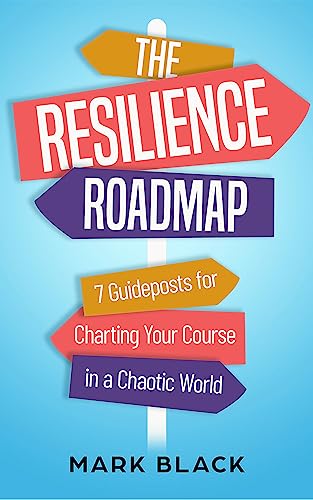 The Resilience Roadmap: 7 Guideposts for Charting Your Course in a Chaotic World on Kindle