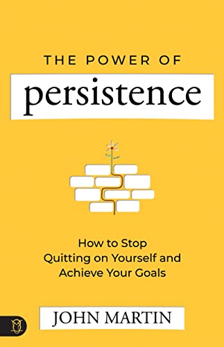 The Power of Persistence: How to Stop Quitting on Yourself and Achieve Your Goals on Kindle