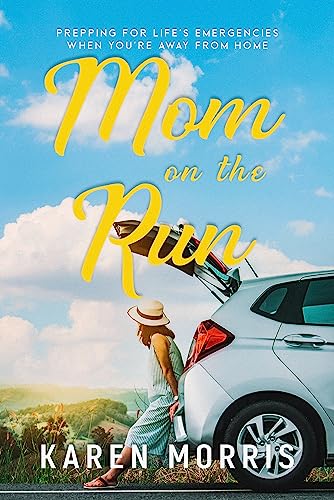 Mom on the Run: Prepping for Life’s Emergencies When You're Away from Home on Kindle