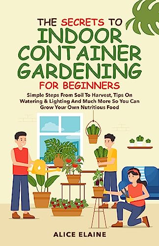 The Secrets to Indoor Container Gardening for Beginners on Kindle