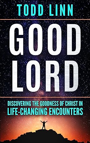 Good Lord: Discovering The Goodness Of Christ In Life-Changing Encounters on Kindle