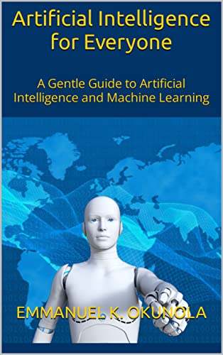 Artificial Intelligence for Everyone: A Gentle Guide to Artificial Intelligence and Machine Learning on Kindle