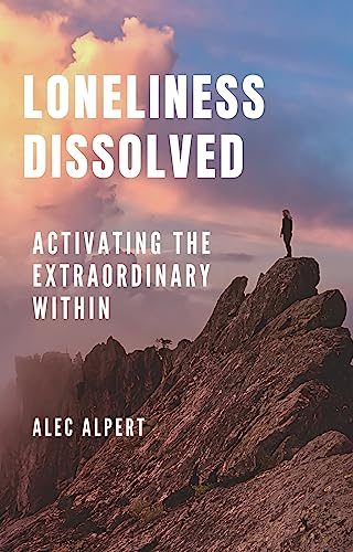 Loneliness Dissolved: Activating the Extraordinary Within on Kindle